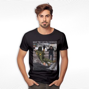 Have The Day You Deserve T Shirt