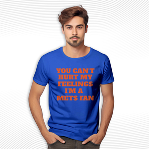 You Can’t Hurt My Feelings I’m a Mets Fan Shirt