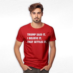 Trump Said It I Believe It That Settles It T Shirt