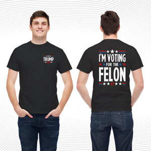 I'm Voting For The Felon T Shirt