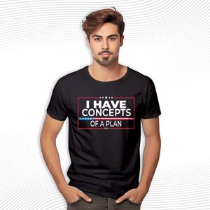 I Have The Concept Of A Plan T Shirt