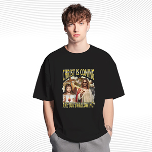 Christ Is Coming Are You Swallowing T Shirt
