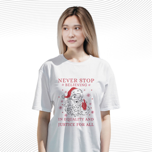 Never Stop Believing In Justice For All Santa Christmas T Shirt