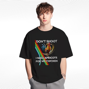 Don't Shoot I Need Apricots For My Chicken T Shirt
